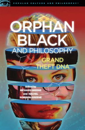 [Popular Culture and Philosophy 102] • Orphan Black and Philosophy (Popular Culture and Philosophy)